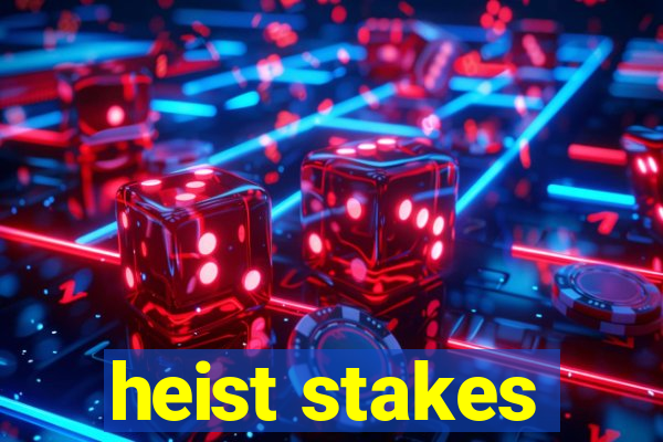 heist stakes