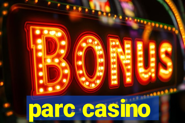 parc casino