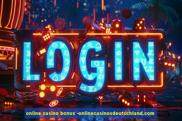 online casino bonus -onlinecasinosdeutschland.com