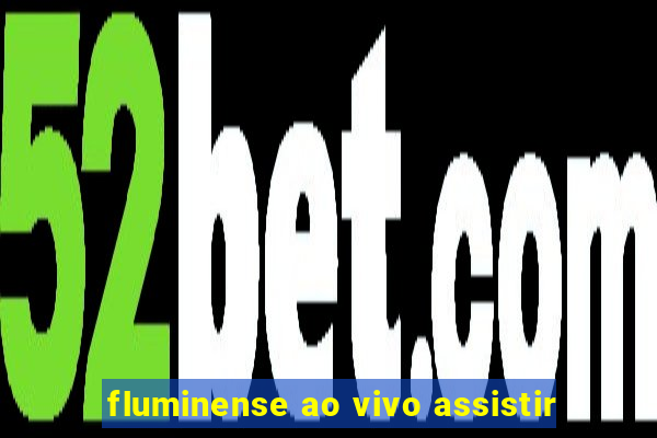 fluminense ao vivo assistir