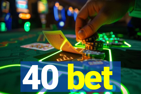 40 bet