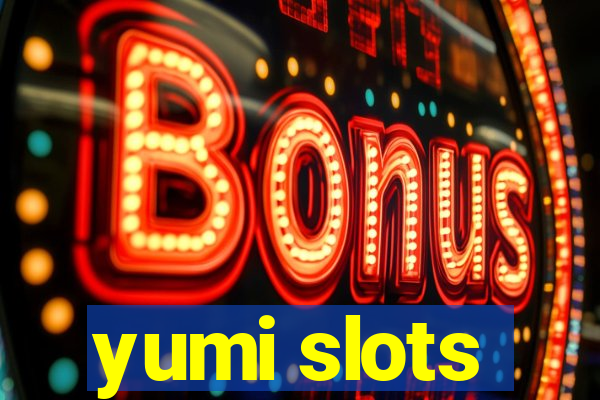 yumi slots