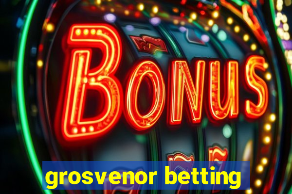 grosvenor betting