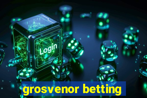 grosvenor betting