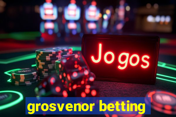 grosvenor betting