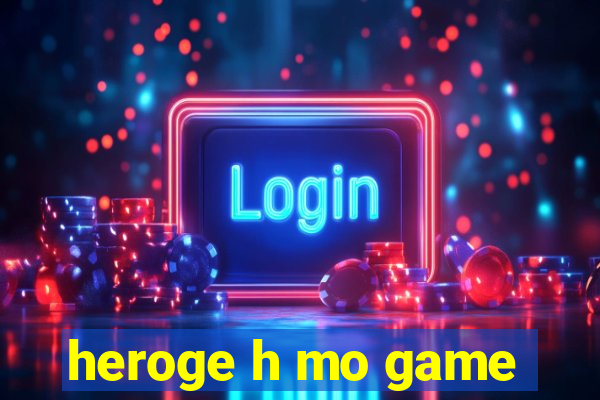 heroge h mo game