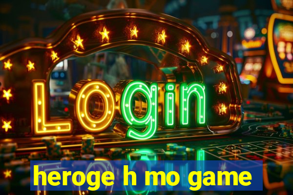 heroge h mo game