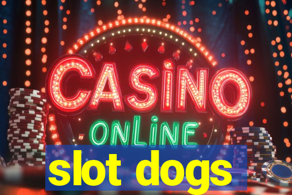 slot dogs