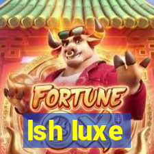 lsh luxe