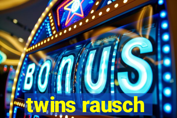 twins rausch