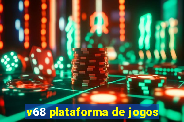 v68 plataforma de jogos