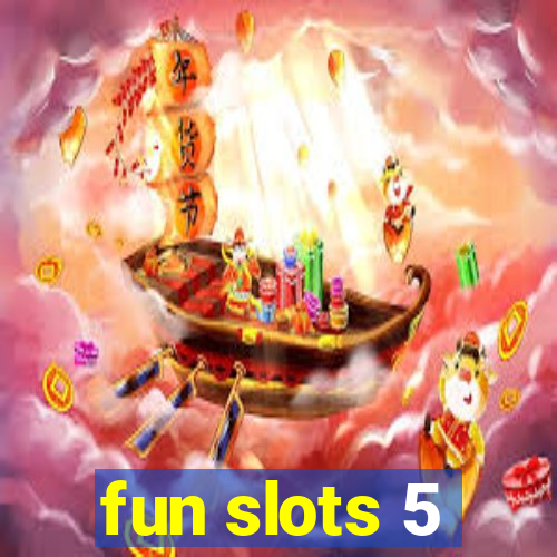 fun slots 5