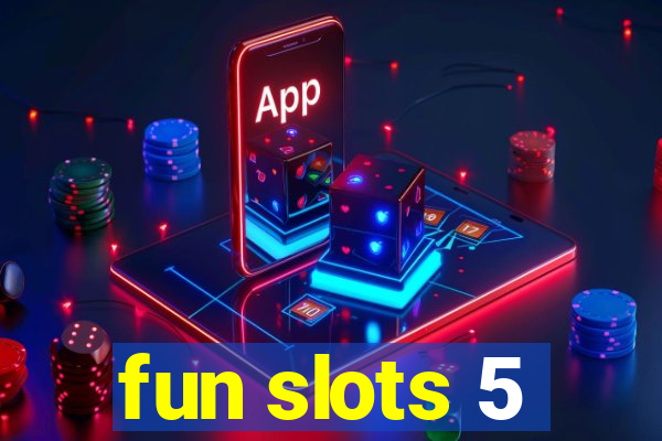 fun slots 5