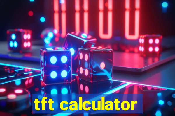 tft calculator