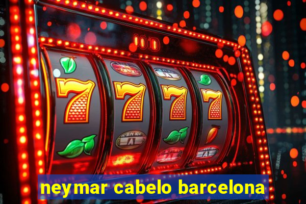 neymar cabelo barcelona