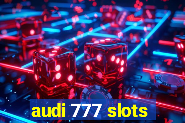 audi 777 slots