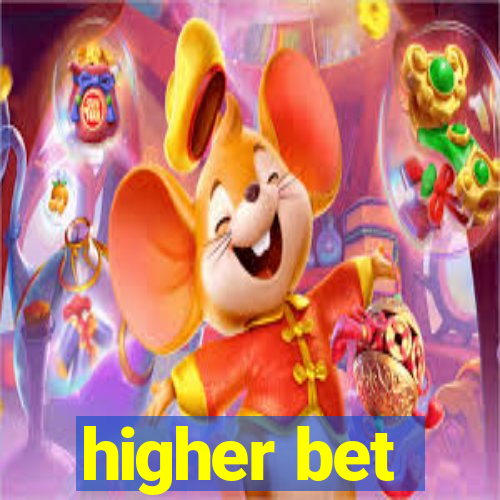 higher bet