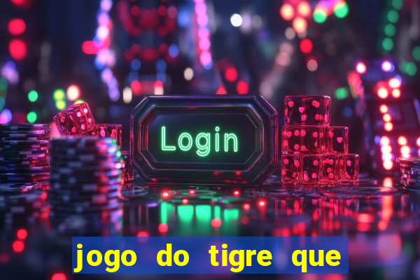 jogo do tigre que mais paga