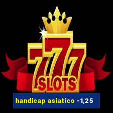 handicap asiatico -1,25