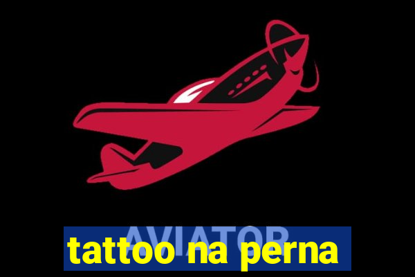 tattoo na perna