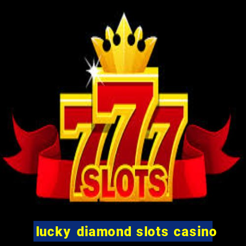 lucky diamond slots casino