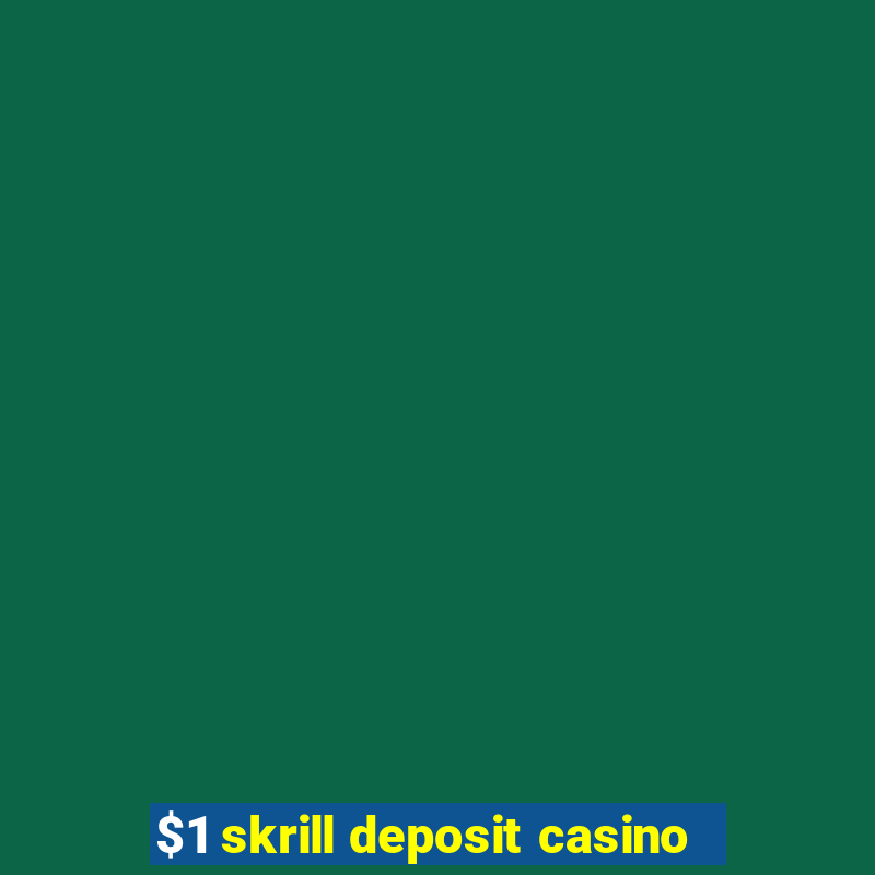 $1 skrill deposit casino