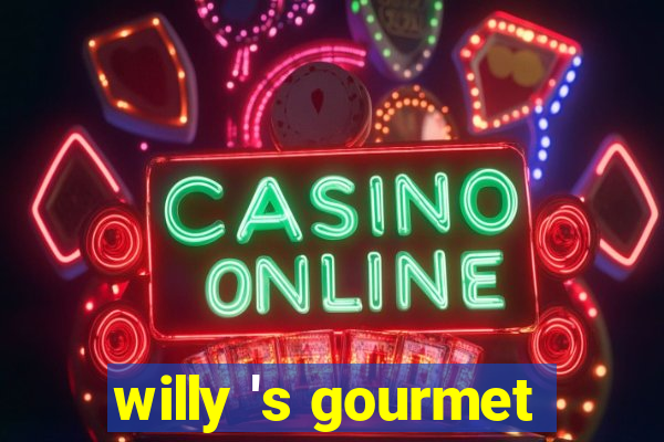 willy 's gourmet