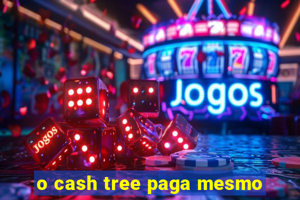 o cash tree paga mesmo