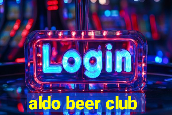 aldo beer club