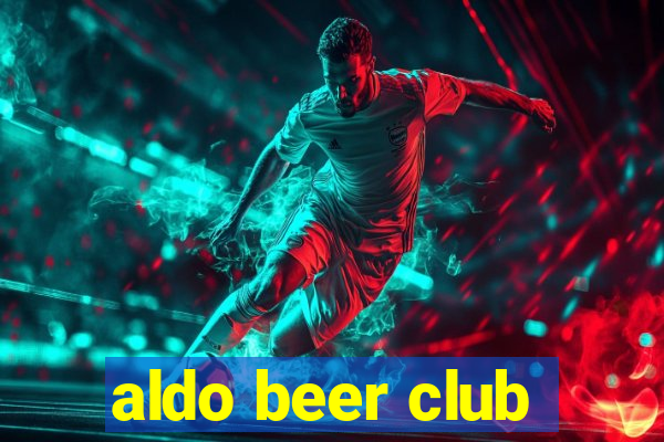 aldo beer club