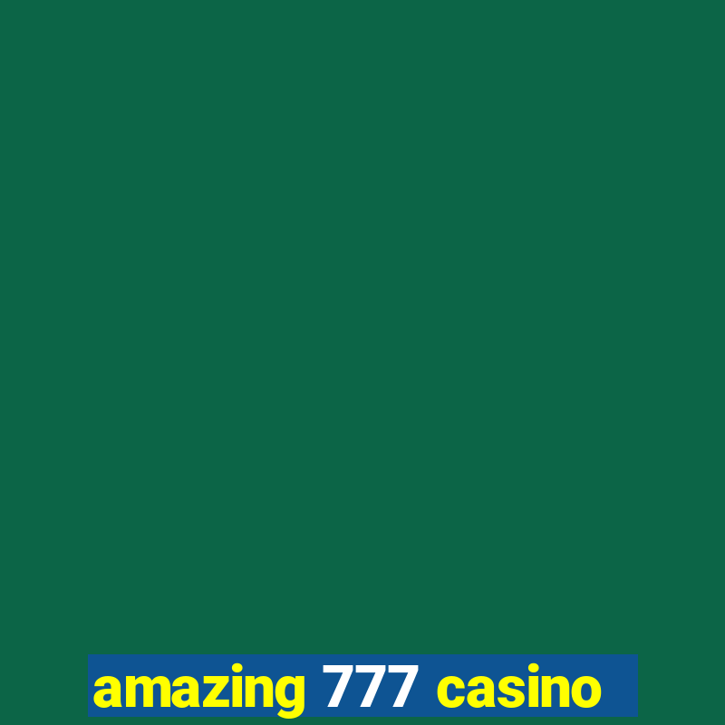 amazing 777 casino