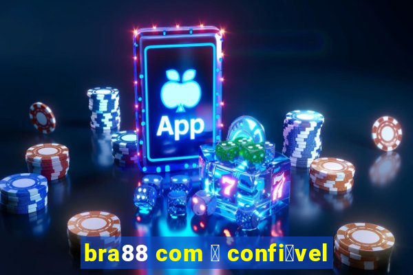 bra88 com 茅 confi谩vel