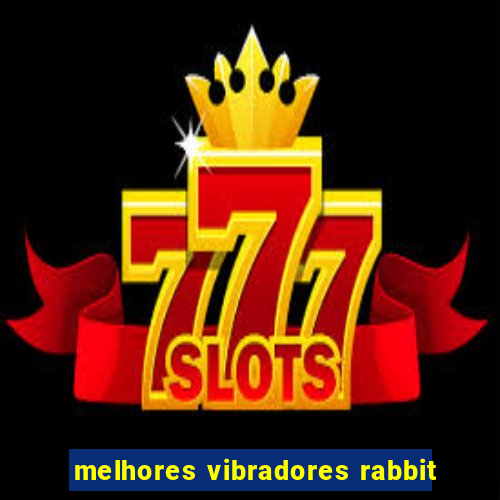 melhores vibradores rabbit