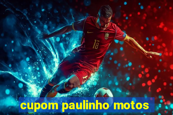 cupom paulinho motos