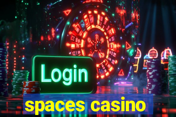 spaces casino