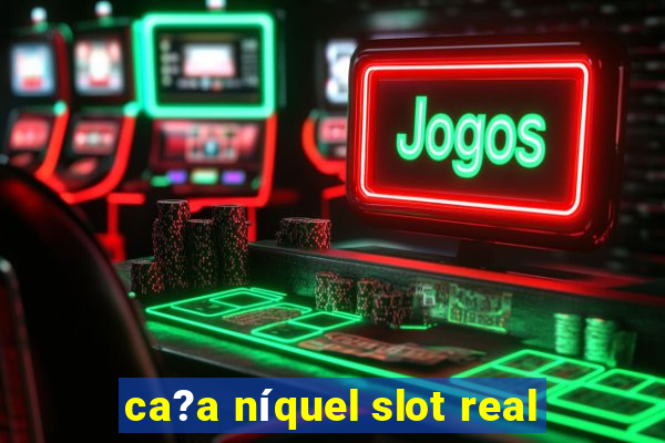 ca?a níquel slot real