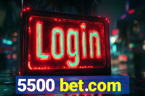 5500 bet.com