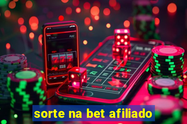 sorte na bet afiliado