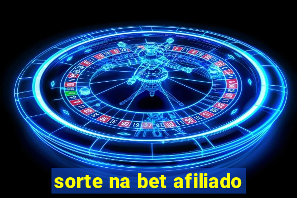 sorte na bet afiliado