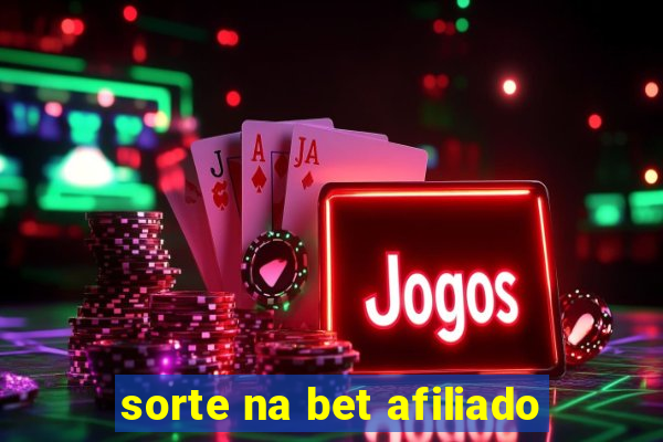 sorte na bet afiliado