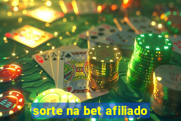 sorte na bet afiliado