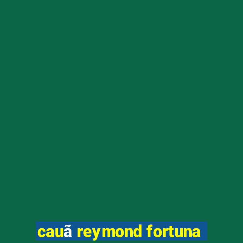 cauã reymond fortuna