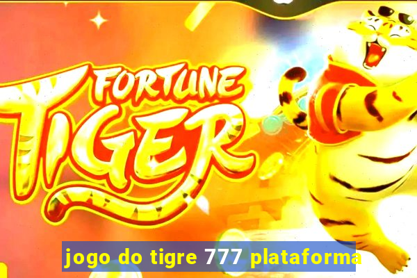 jogo do tigre 777 plataforma