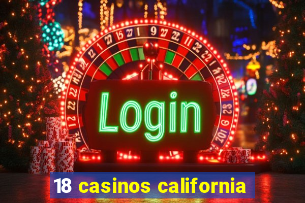 18 casinos california