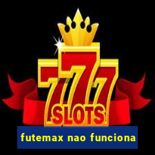 futemax nao funciona