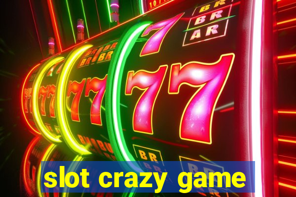 slot crazy game