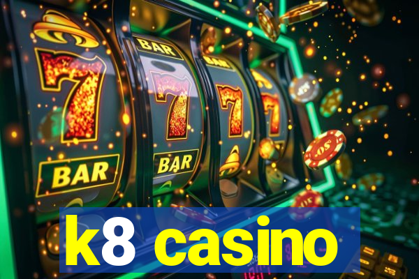 k8 casino