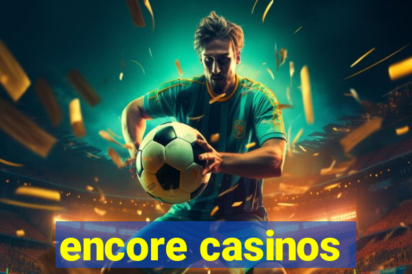 encore casinos