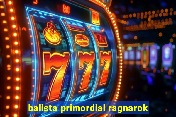 balista primordial ragnarok