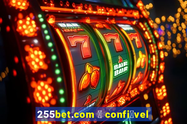 255bet.com 茅 confi谩vel